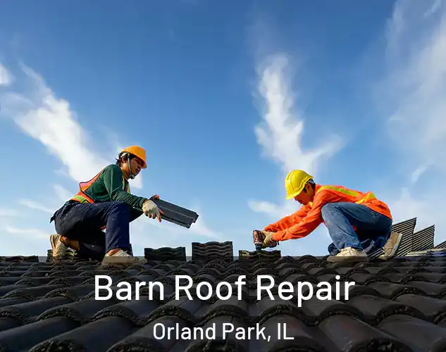  Barn Roof Repair Orland Park, IL