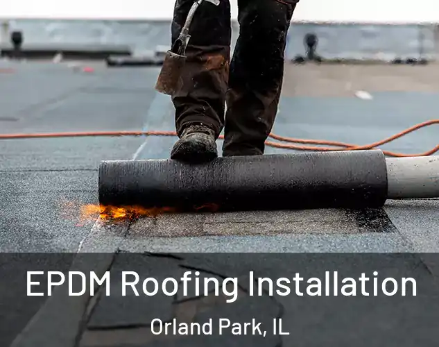  EPDM Roofing Installation Orland Park, IL