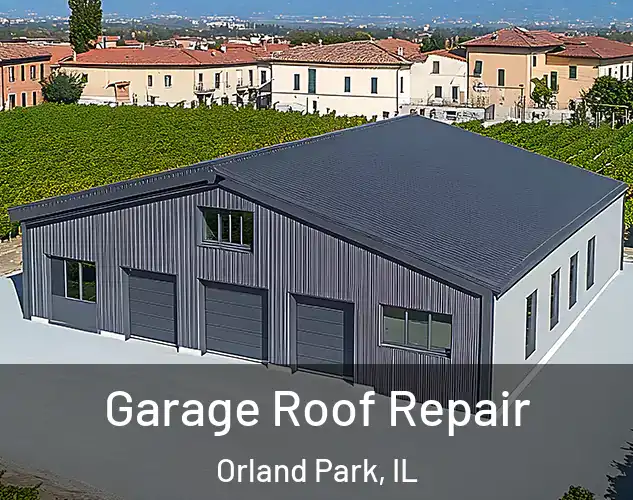  Garage Roof Repair Orland Park, IL