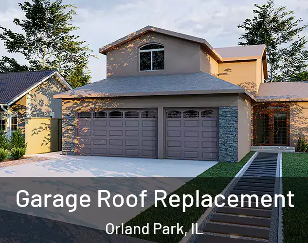  Garage Roof Replacement Orland Park, IL