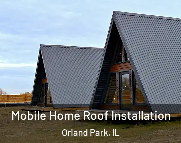  Mobile Home Roof Installation Orland Park, IL