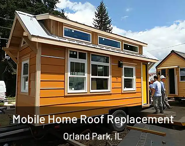  Mobile Home Roof Replacement Orland Park, IL