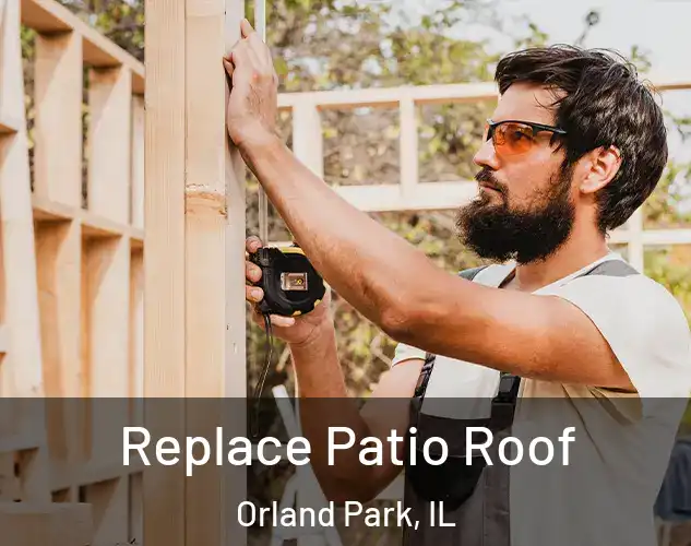  Replace Patio Roof Orland Park, IL