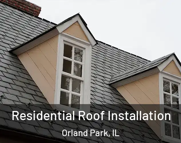  Residential Roof Installation Orland Park, IL