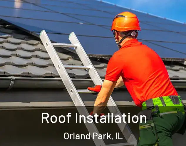 Roof Installation Orland Park, IL