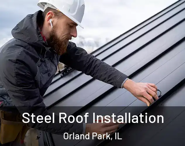  Steel Roof Installation Orland Park, IL