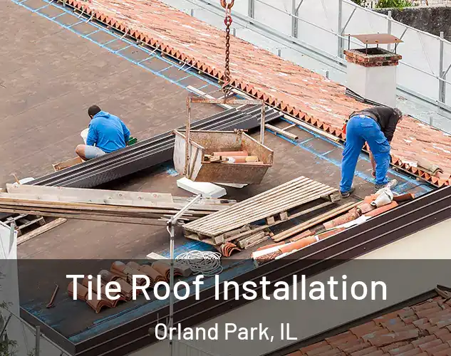  Tile Roof Installation Orland Park, IL