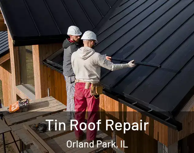  Tin Roof Repair Orland Park, IL
